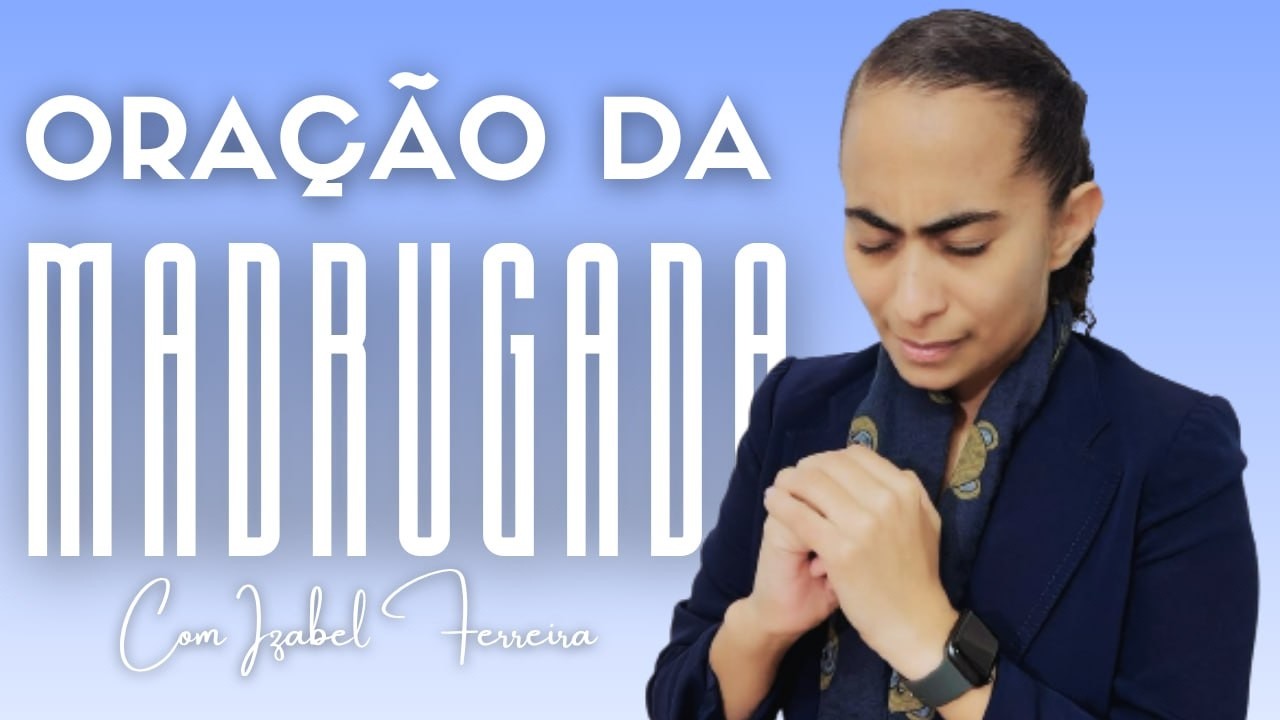 04/04/2026 - ORA&Ccedil;&Atilde;O DA MADRUGADA COM IZABEL FERREIRA @IzabelFerreira