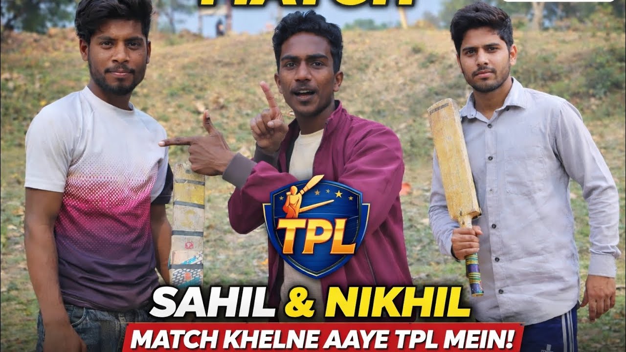 TPL ME Sahil or Nikhil MATCH Khelne Aaye hai 