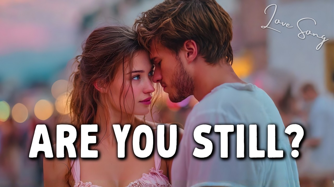 If You’re Still There  Gentle Love Ballad