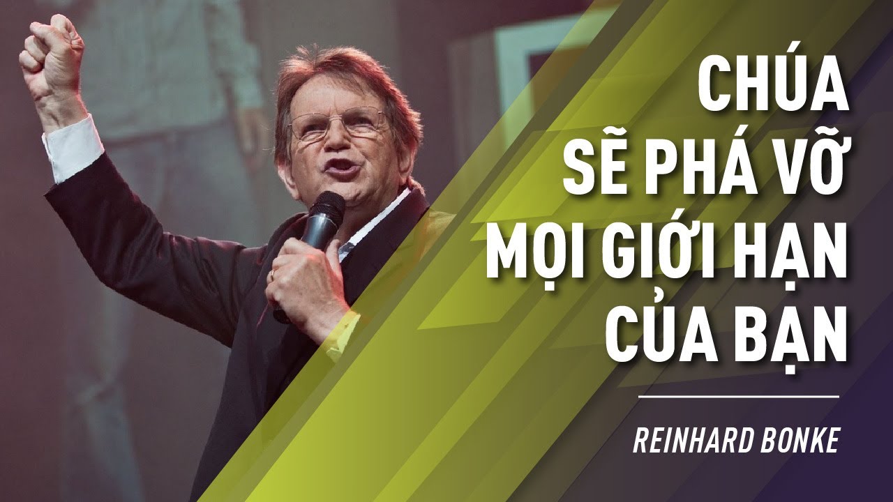 Chúa Sẽ Phá Vỡ Mọi Giới Hạn Của Bạn | Reinhard Bonke