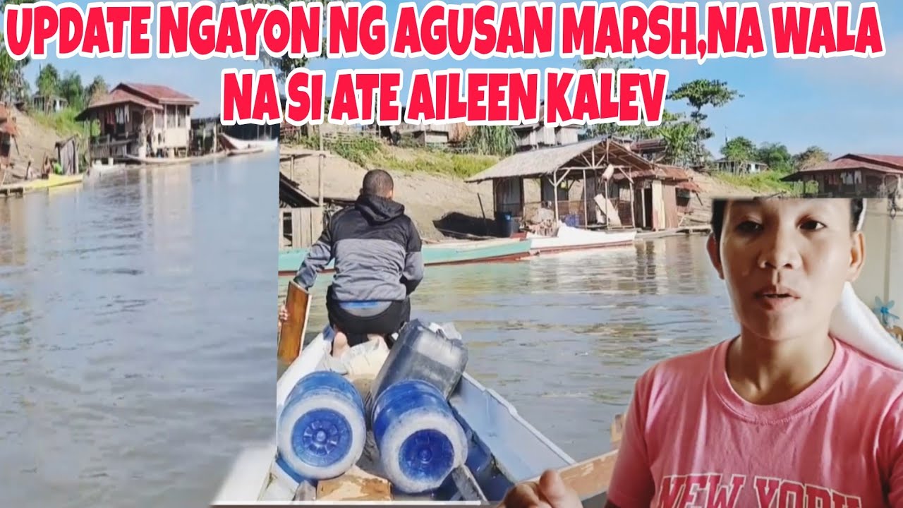 UPDATE NGAYON NA WALA NA SI ATE AILEEN 😢 AT KUYA KALEV+GANITO NA ANG AGUSAN MARSH|#aileenkalev