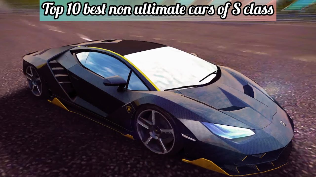 Asphalt 8 | Top 10 best non ultimate cars of S class