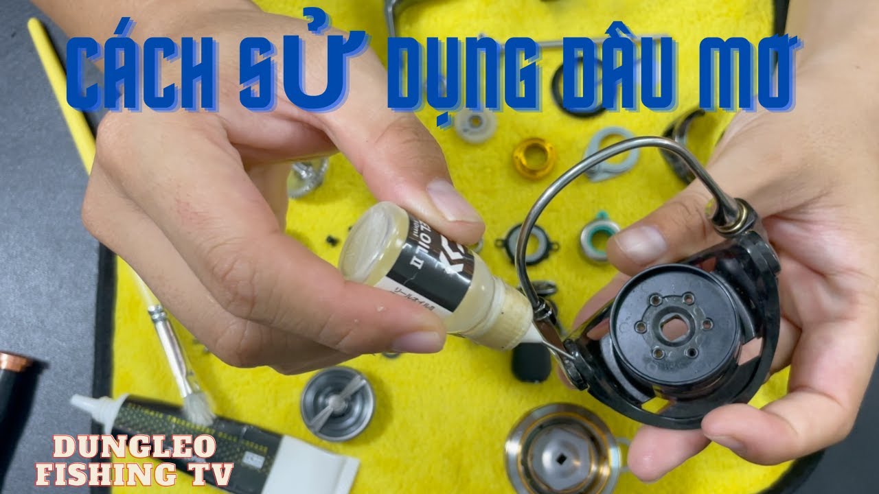 HƯỚNG DẪN// CÁCH SỬ DỤNG DẦU MỠ MÁY CÂU ĐÚNG CHUẨN KHI TỰ BẢO DƯỠNG MÁY CÂU, DUNGLEO FISHING TV.