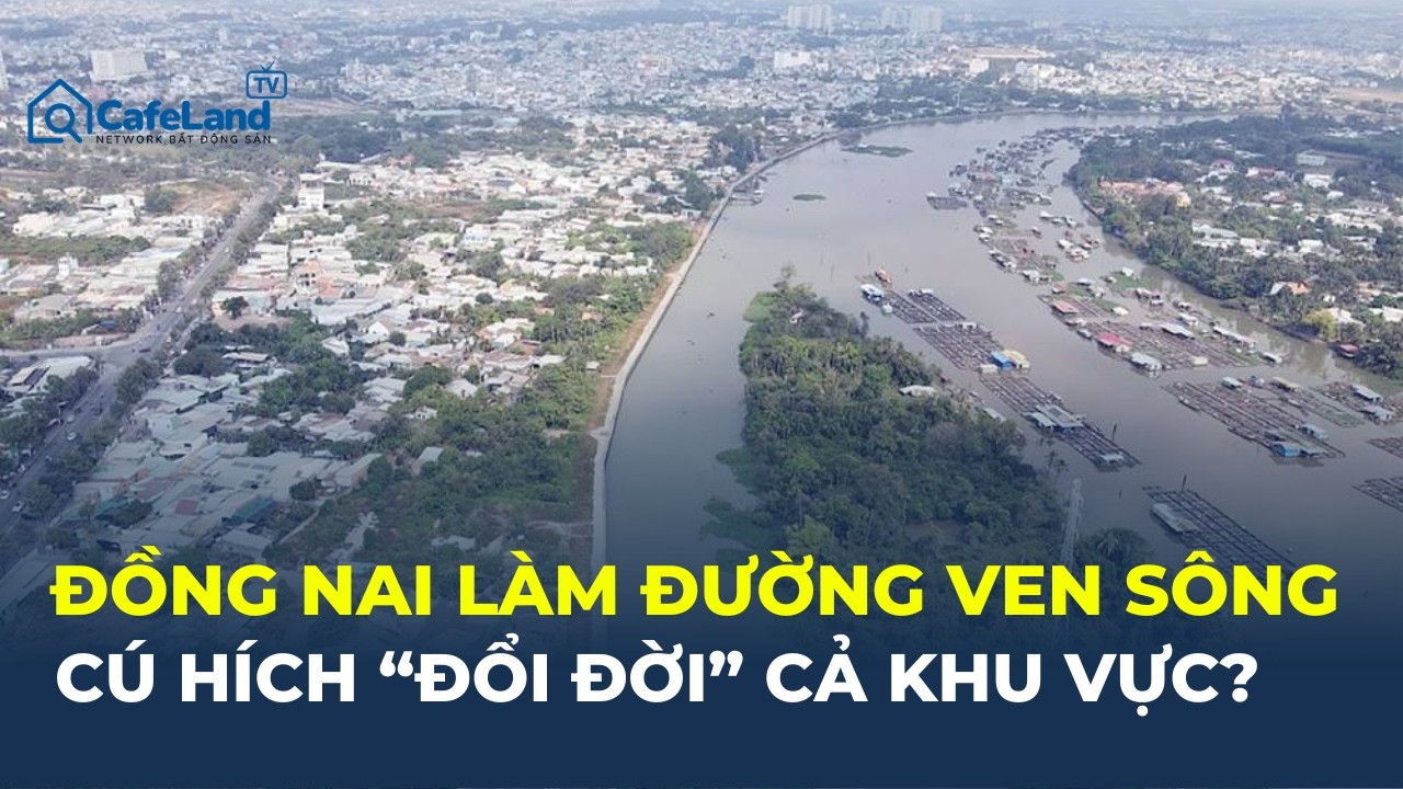 ĐỒNG NAI thu hồi đất l&agrave;m ĐƯỜNG VEN S&Ocirc;NG: C&uacute; h&iacute;ch &ldquo;đổi đời&rdquo; cả khu vực?| CafeLand
