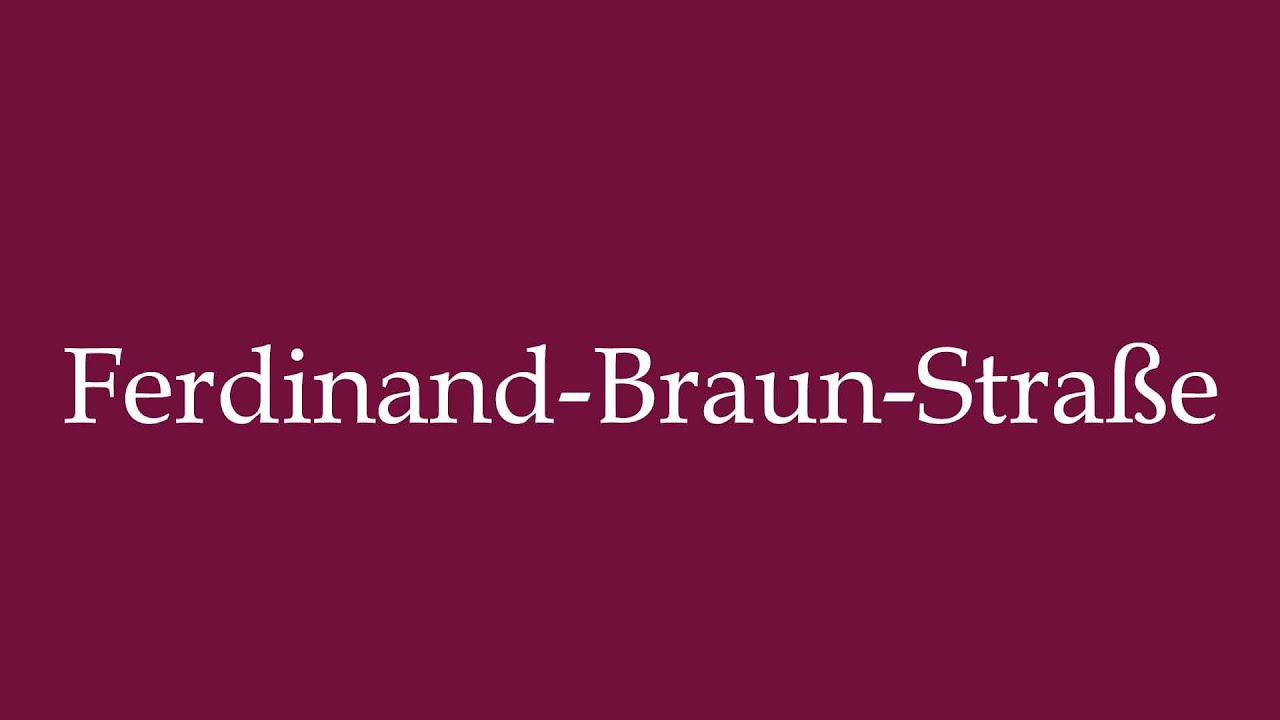 How to Pronounce ''Ferdinand-Braun-Straße'' (Ferdinand-Braun street) Correctly in German