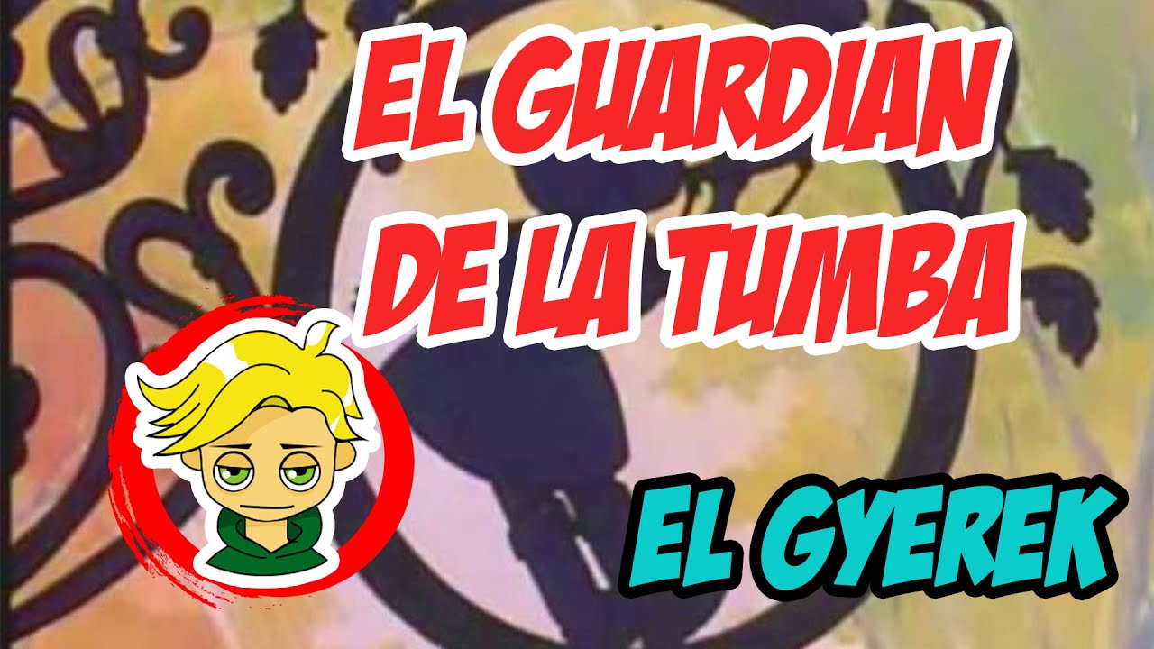 EL GUARDIAN DE LA TUMBA || EL GYEREK