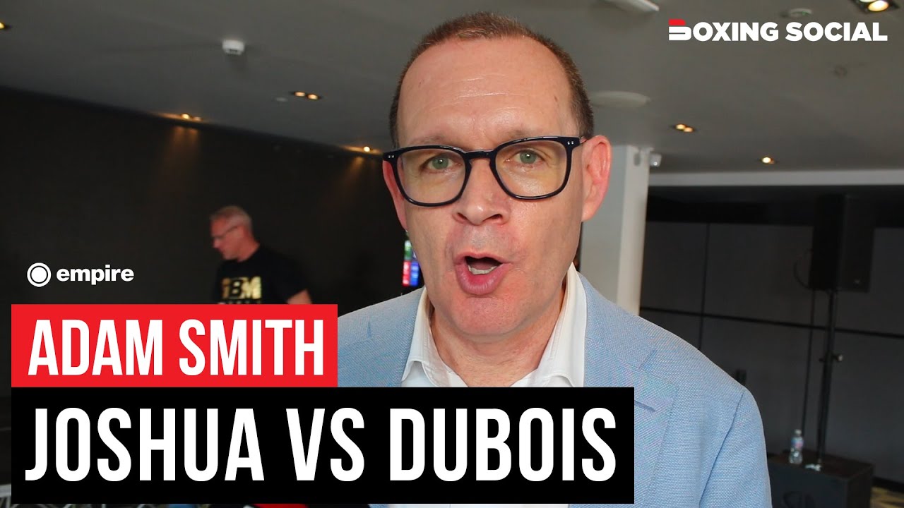 Adam Smith GOES OFF On Anthony Joshua vs. Daniel Dubois, Reacts To Tyson Fury Comments