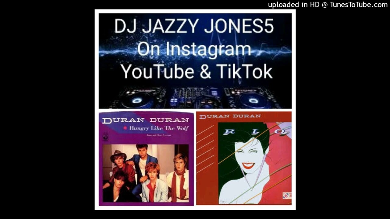 DURAN DURAN-HUNGRY LIKE THE WOLF (EXTRA HUNGRY WOLF EXTENDED REMIX) by DJ JAZZY JONES5