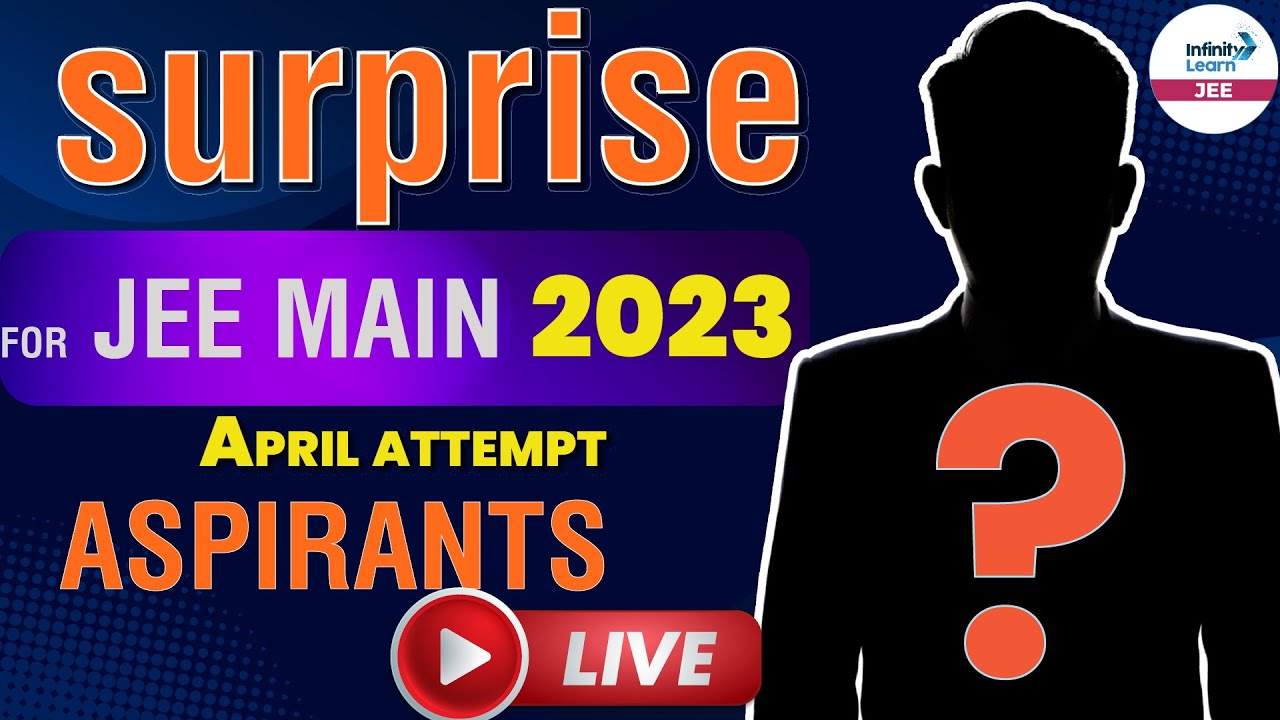 🔴Surprise for JEE Main 2023 Aspirants || April Attempt || LIVE || Infinity Learn JEE