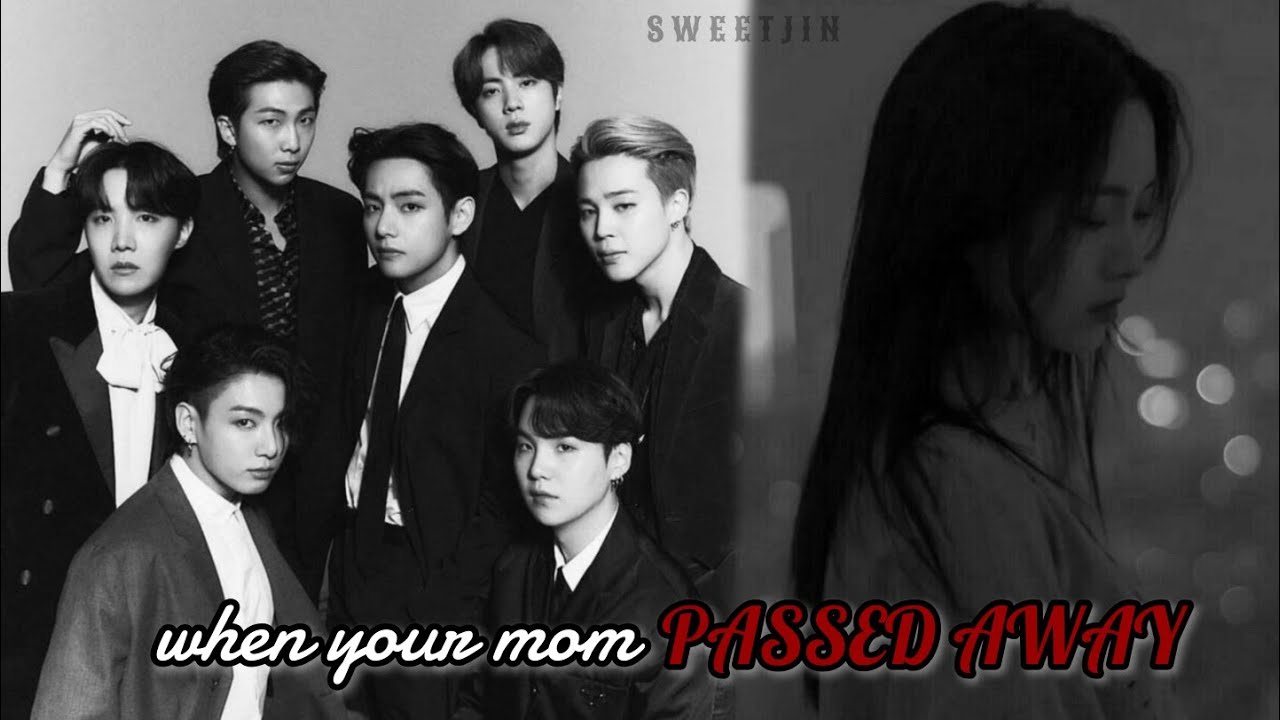 #3 when your mom passed away || 8th member || bts ff