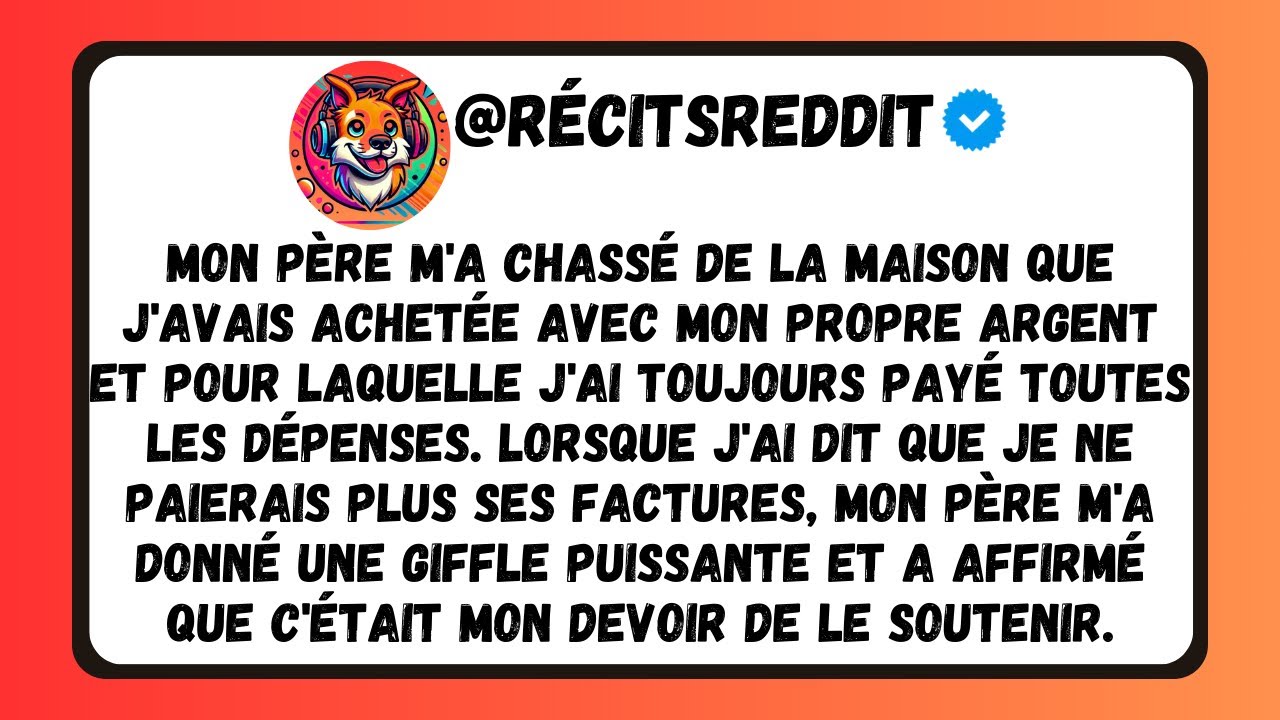 MON PÈRE M'A DONNÉ UNE CLAQE AU VISAGE ET A DIT QUE C'ÉTAIT MON OBLIGATION DE LE SUSTENTER #français