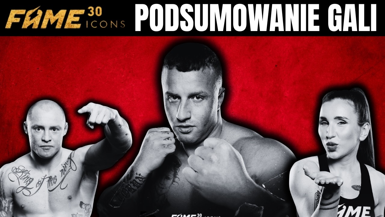 FAME MMA 30 ICONS - PODSUMOWANIE (DENIS ZAŁĘCKI, BARTEK SZACHTA, ALBERTO, KLEPSYDRA, MATRIX)
