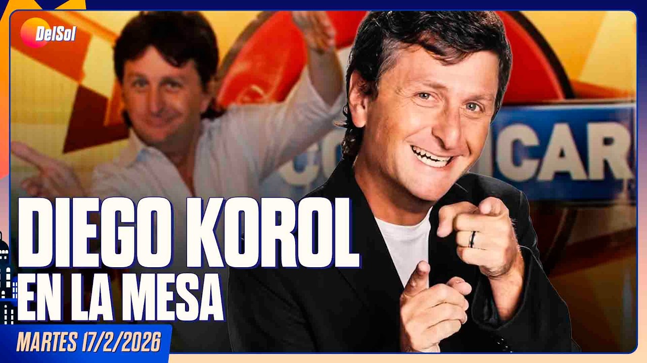#LaMesa | DIEGO KOROL EN LA MESA | 17/2/2026