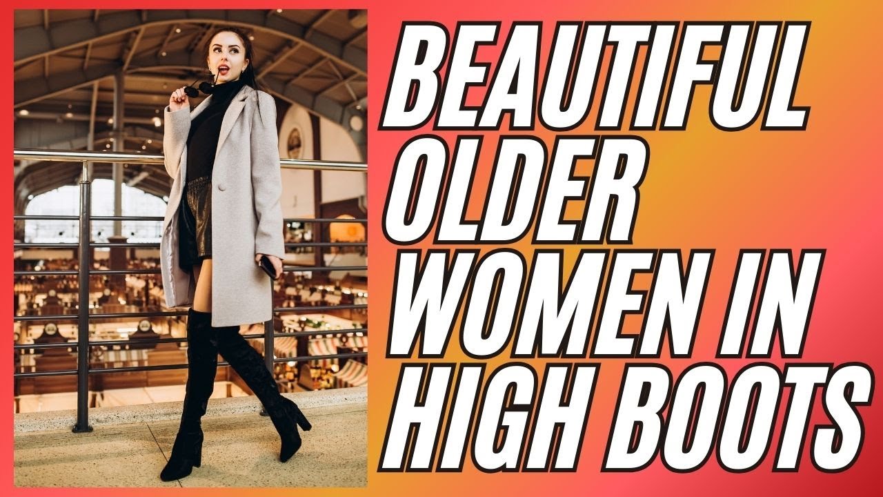 BEAUTIFUL OLDER WOMEN IN HIGH BOOTS  ~ Natural  Women ~ Mature Women ~ 