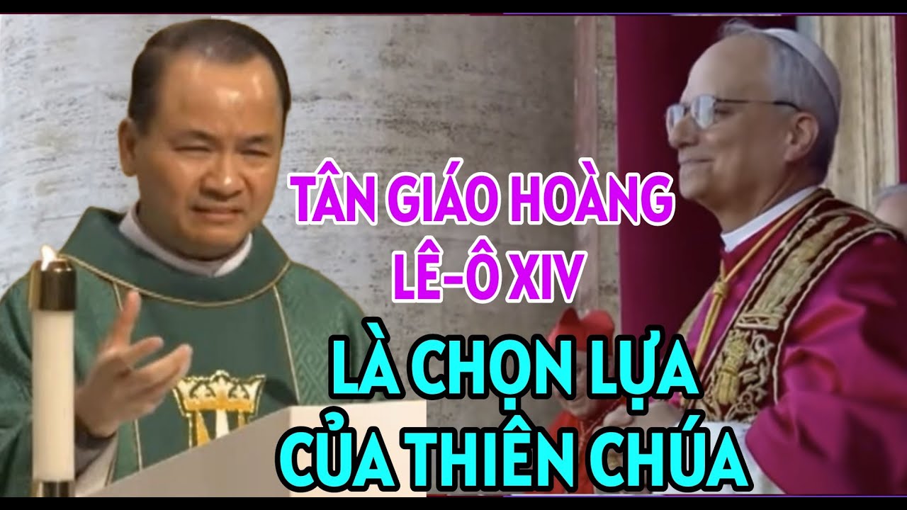 TÂN GIÁO HOÀNG LÊ-Ô XIV ĐẾN TỪ MỸ ,  LÀ CHỌN LỰA CỦA THIÊN CHÚA . LINH MỤC PHẠM TĨNH GIẢNG