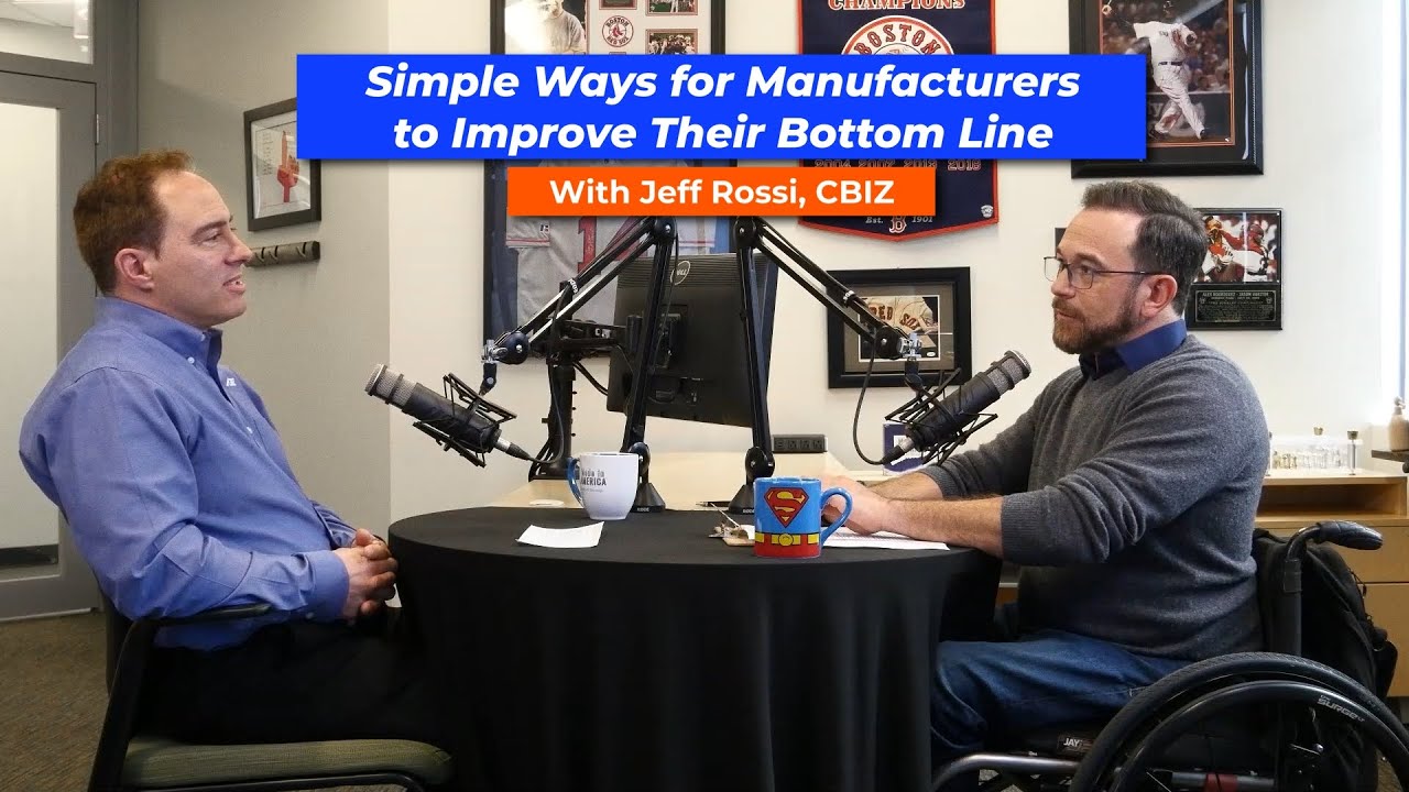 MiA Ep 237 Simple Ways for Manufacturers to Improve Their Bottom Line with Jeff Rossi, CBIZ