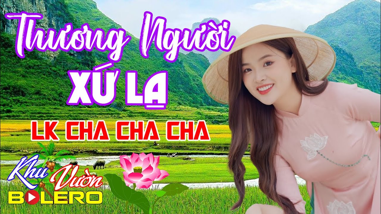 Thương Người Xứ Lạ, LK Bolero Cha Cha Toàn Bài Hay, Phối Mới Cực Chuẩn Nghe Thử Nghiện Luôn Nhé.