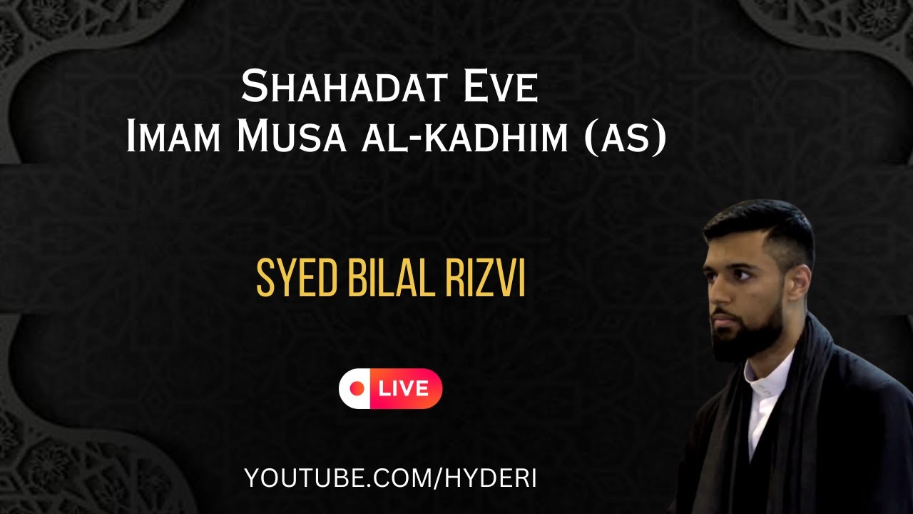 The Life of Imam Musa al-Kādhim (as): From Birth to Martyrdom | Syed Bilal Rizvi