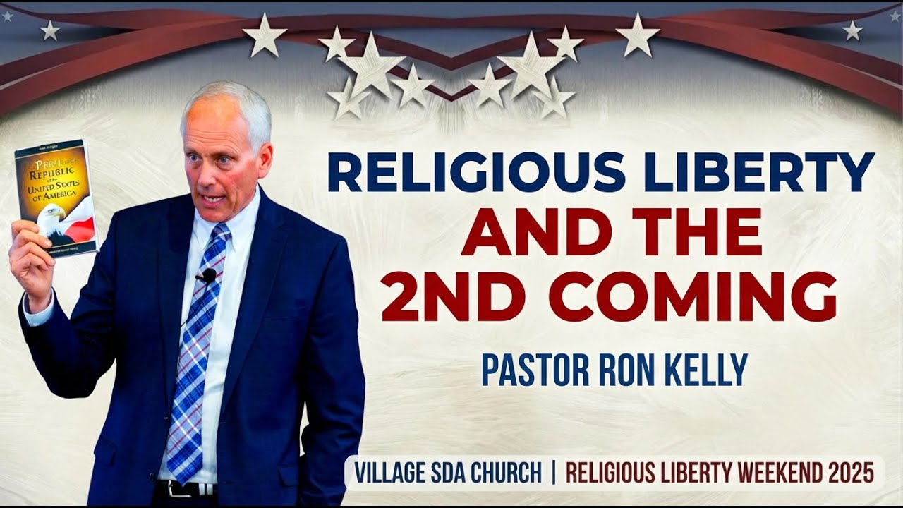 Religious Liberty and the 2nd Coming | Ron Kelly | Village SDA Religious Liberty Weekend