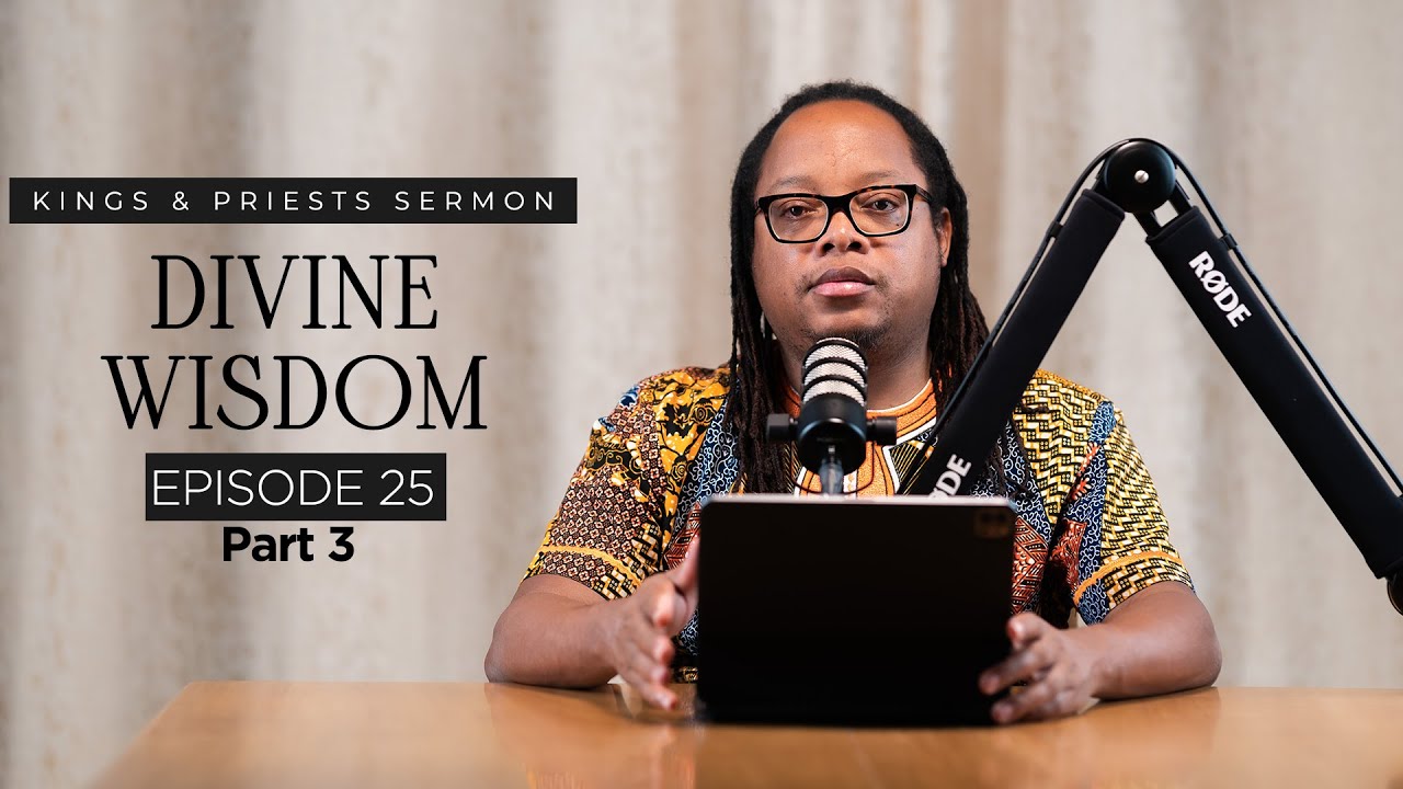 Kings and Priests || Episode 25: Divine Wisdom Part 3 #kings #excellence #priests #wisdom
