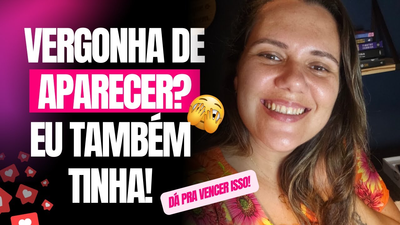 Eu tinha vergonha de aparecer… até entender ISSO!