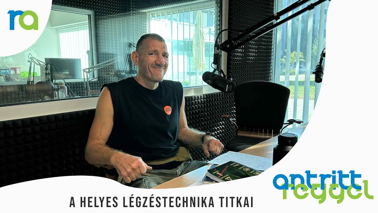 A helyes légzéstechnika titkai - Halász Gábor | Antritt Reggel 09.12.