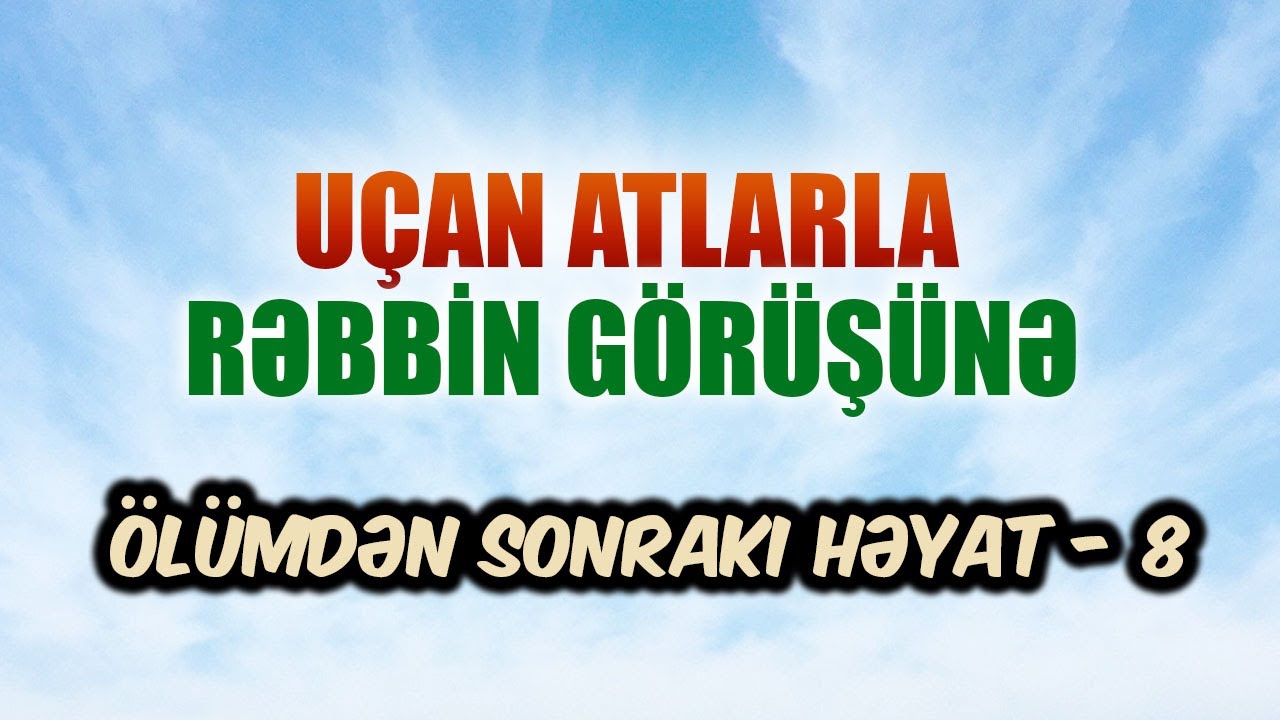Ölümdən sonrakı həyat #8 | Uçan atlarla Rəbbin görüşünə