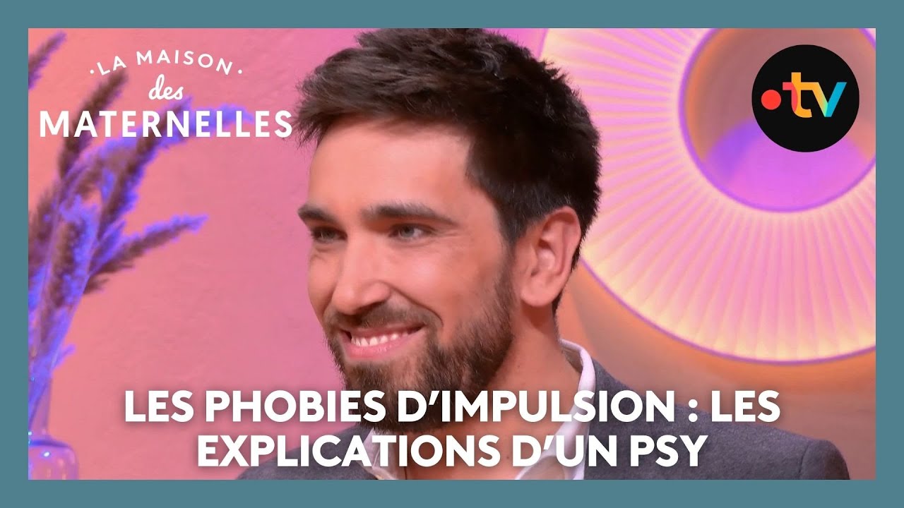 Phobies d'impulsion : les explications d'un psy - La Maison des maternelles #LMDM