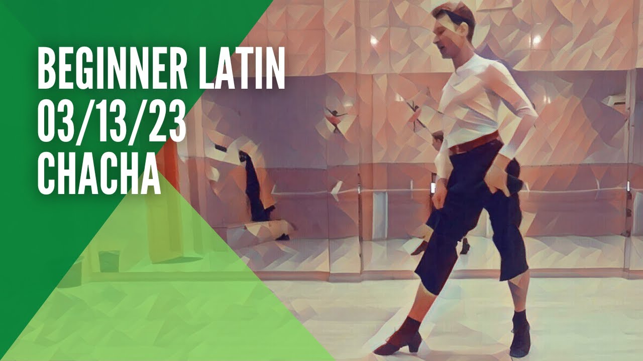 Beginner Latin 03/13/23 (ChaCha)