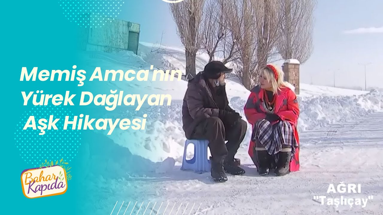 Memiş Amca'nın Yürek Dağlayan Aşk Hikayesi   Bahar Kapıda   Ağrı