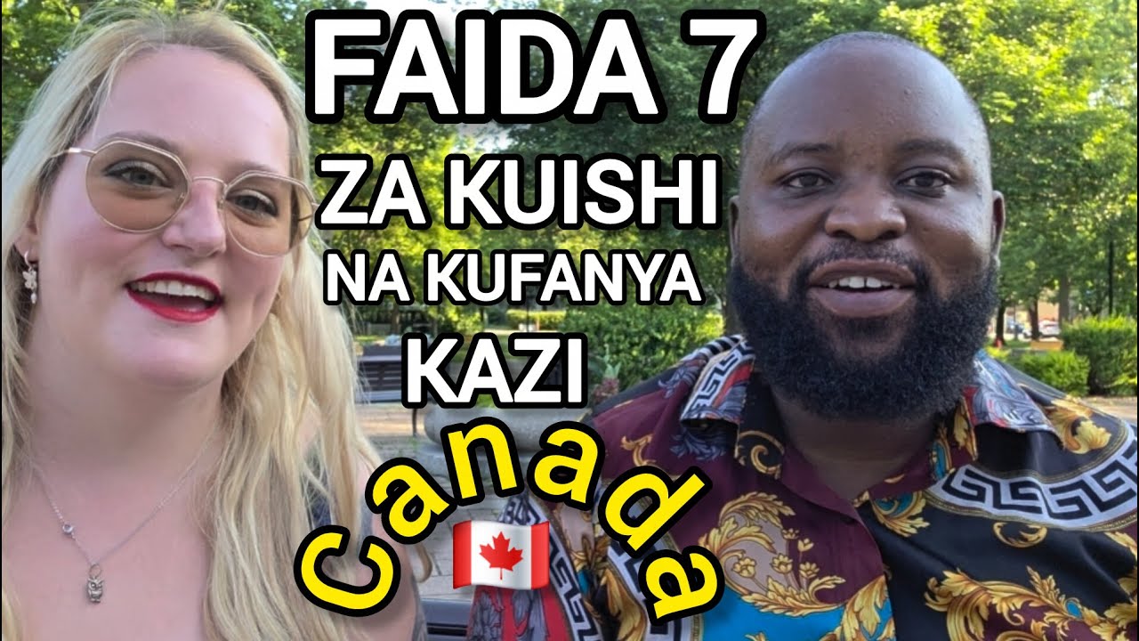 Faida 7 Kubwa za Kuja Kufanya Kazi Canada 🇨🇦 | 7Benefits of living or working in Canada