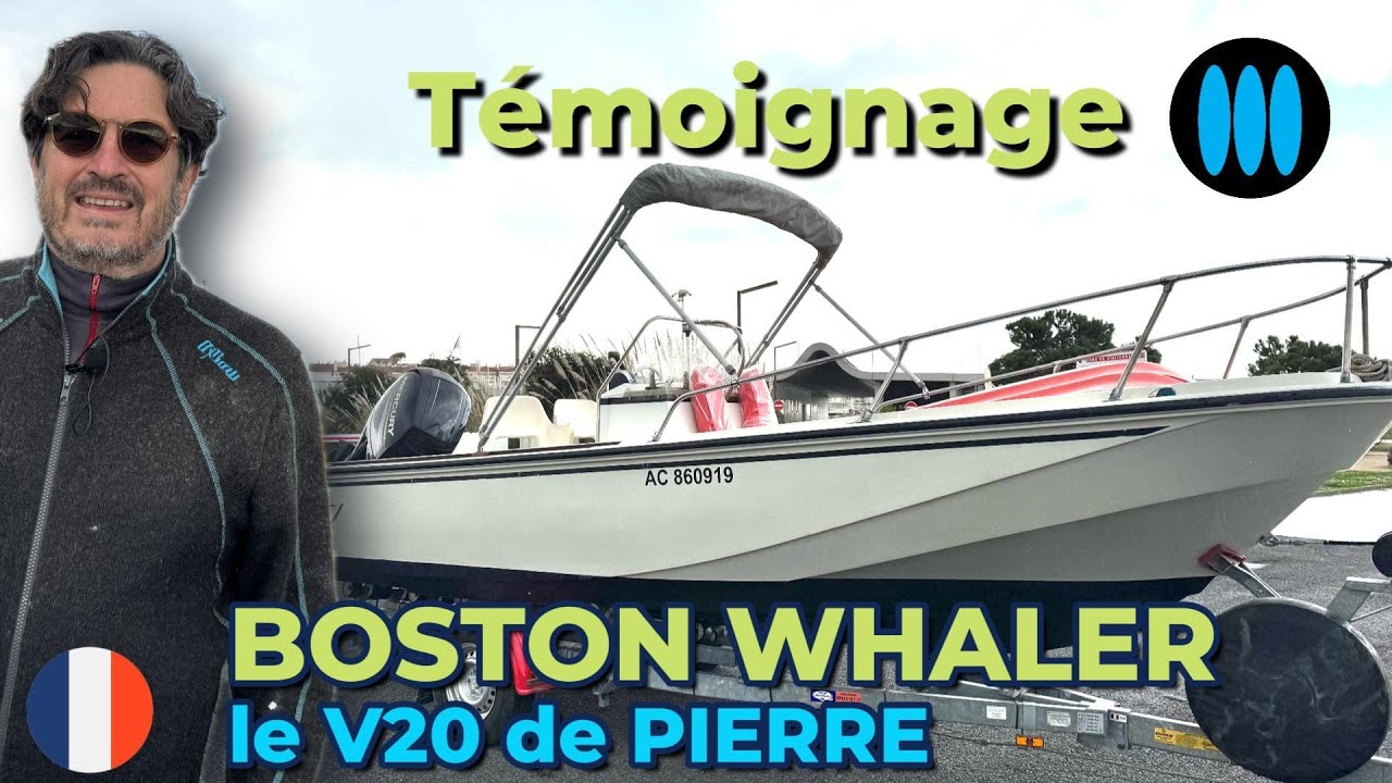 Témoignage - Pierre nous présente son Boston Whaler V20