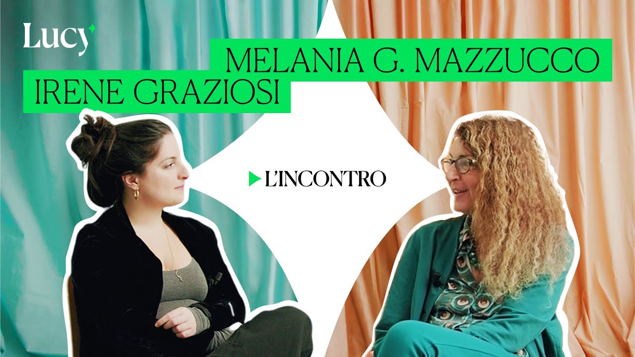 Scrittura, arte e fallimento: Melania G. Mazzucco incontra Irene Graziosi | Lucy - Sulla cultura