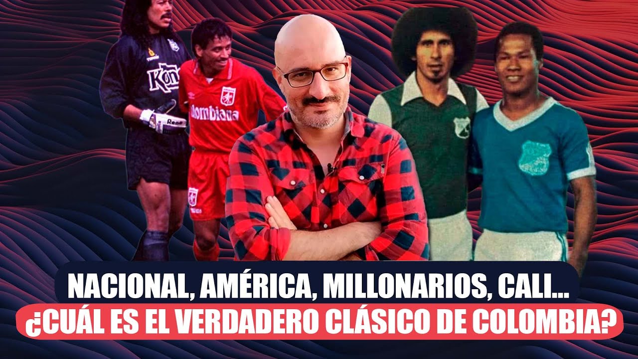 Nacional, Am&eacute;rica, Millonarios, Cali&hellip; &iquest;cu&aacute;l es el verdadero cl&aacute;sico de Colombia?