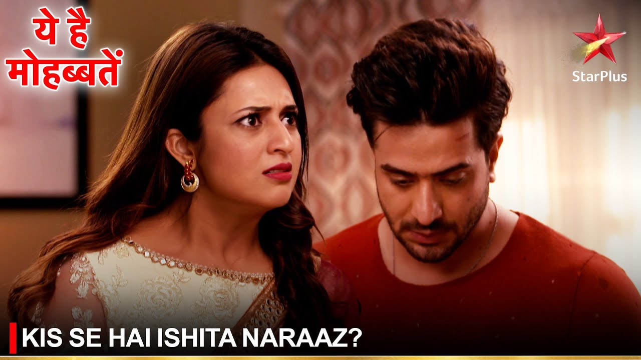 Ye Hai Mohabbatein | ये है मोहब्बतें | Kis se hai Ishita naraaz?