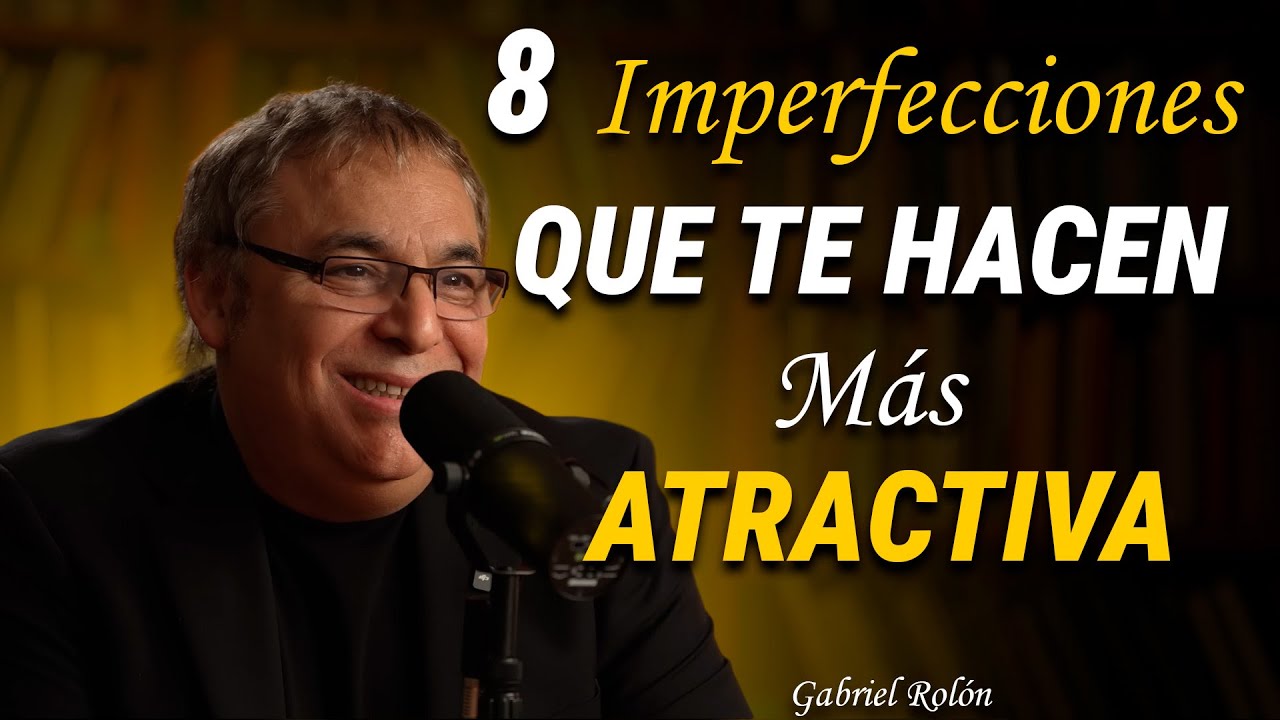 8 IMPERFECCIONES que te hacen más ATRACTIVA. Gabriel Rolón