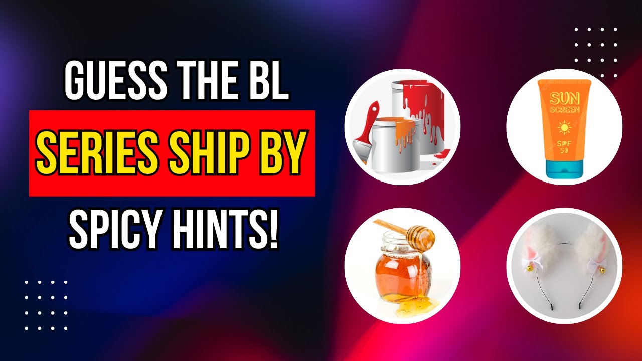 Guess the BL series Ship by Spicy Hints! 🔥💋 | BL Fans Only