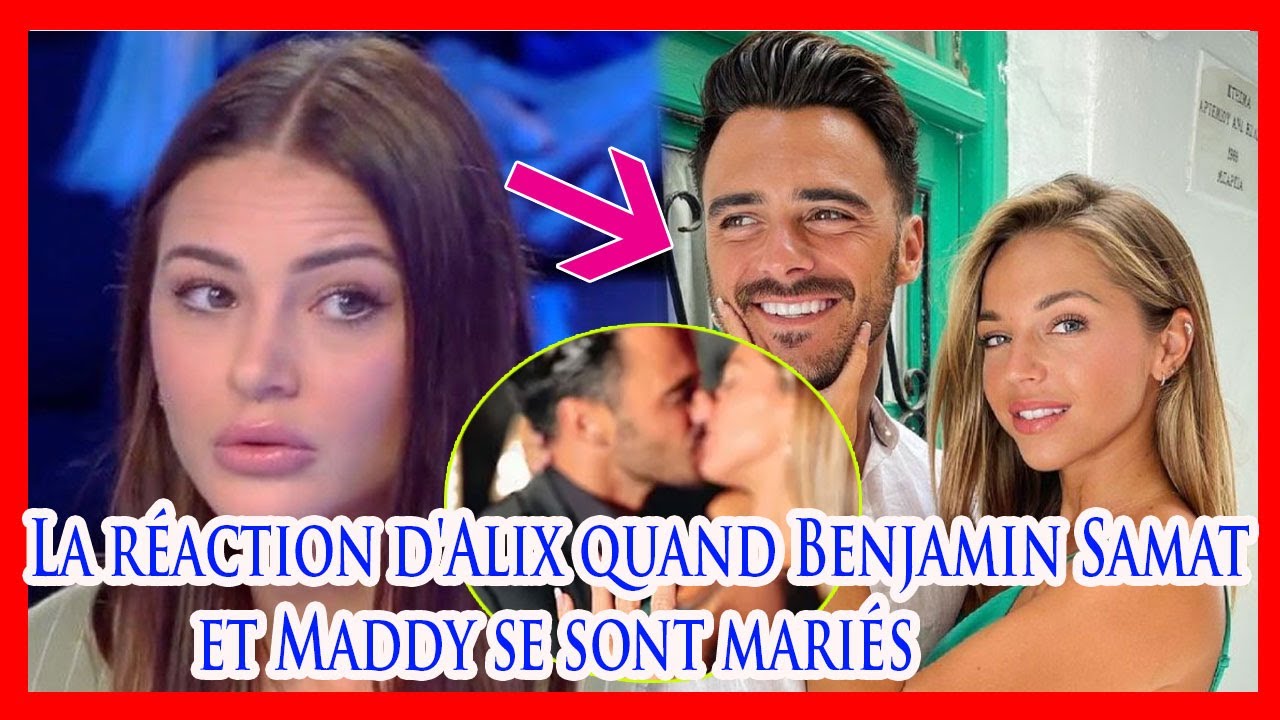 La r&eacute;action d'Alix quand Benjamin Samat et Maddy se sont mari&eacute;s surprendre tout le monde