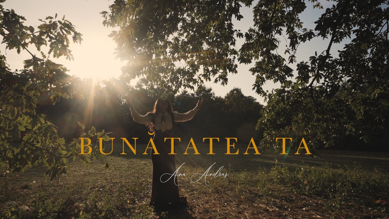 Ana Andras - Bunătatea Ta (Goodness of God Cover)