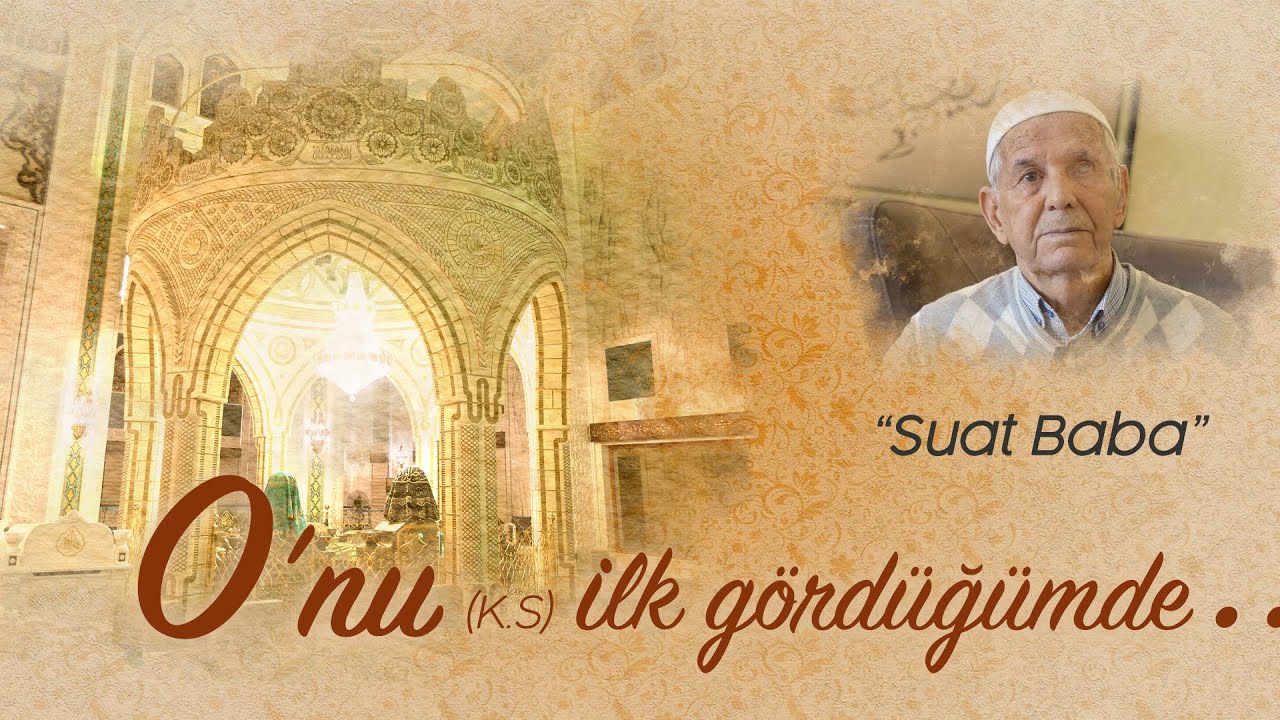 O'nu (k.s) İlk Gördüğümde - 2. Bölüm |  Suat Baba