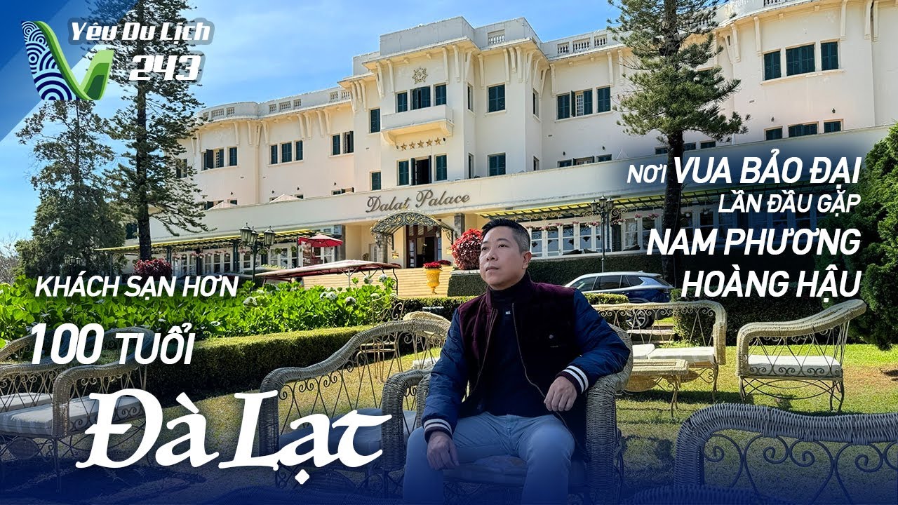 YDL #243: Khách sạn cổ 102 tuổi nơi Vua Bảo Đại lần đầu gặp Nam Phương Hoàng Hậu | Yêu Máy Bay