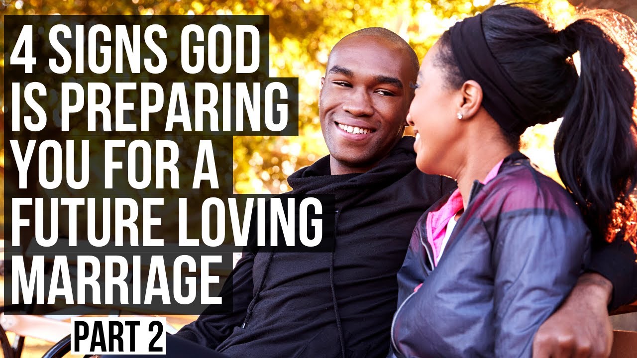 Part 2: God Is Preparing You for a Loving Marriage If . . .