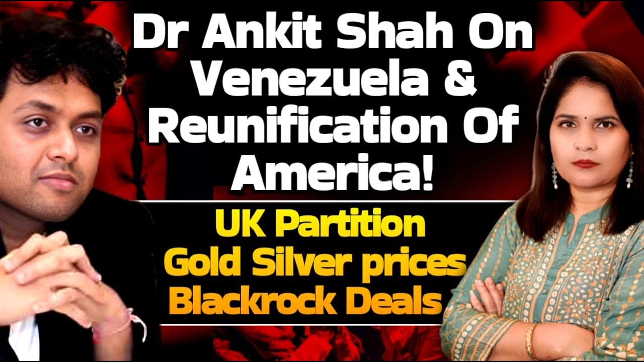 Dr Ankit Shah: Venezuela, Reunification of America UK Partition| Gold Silver| Blackrock Deals| Modi