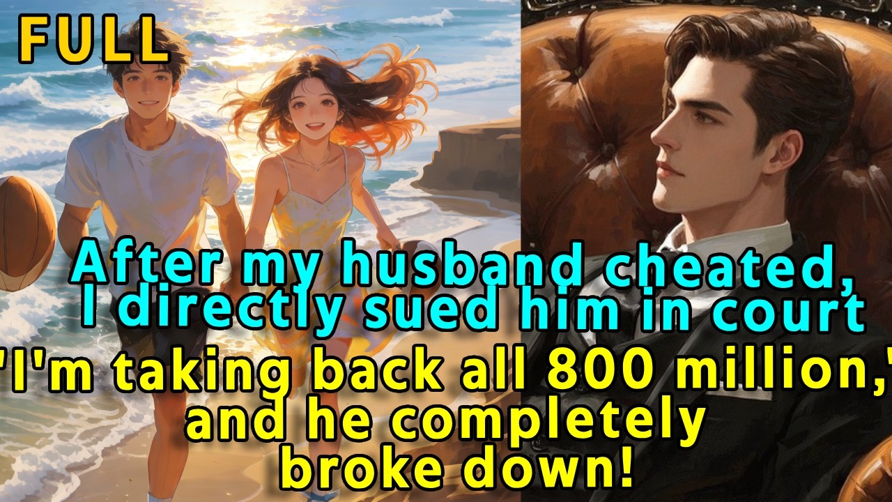 After my husband cheated, I directly sued him in court, 