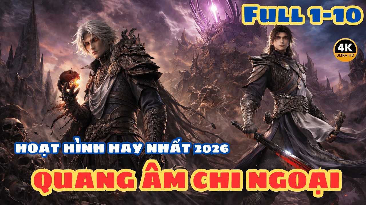 Quang Âm Chi Ngoại 1-10 | Tóm Tắt Trọn Bộ 10 Tập – Hoạt Hình 3D Trung Quốc Hay Nhất 2026