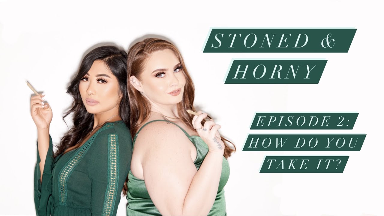 Stoned & Horny S1E2: How Do You Take It? Ft. SheFliesHigh