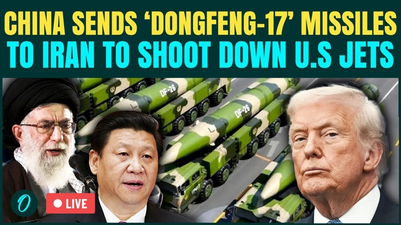 China Joins U.S-Iran War LIVE: Beijing ARMS Tehran With ‘Dongfeng-17’ Missiles & Satellite Pics LIVE