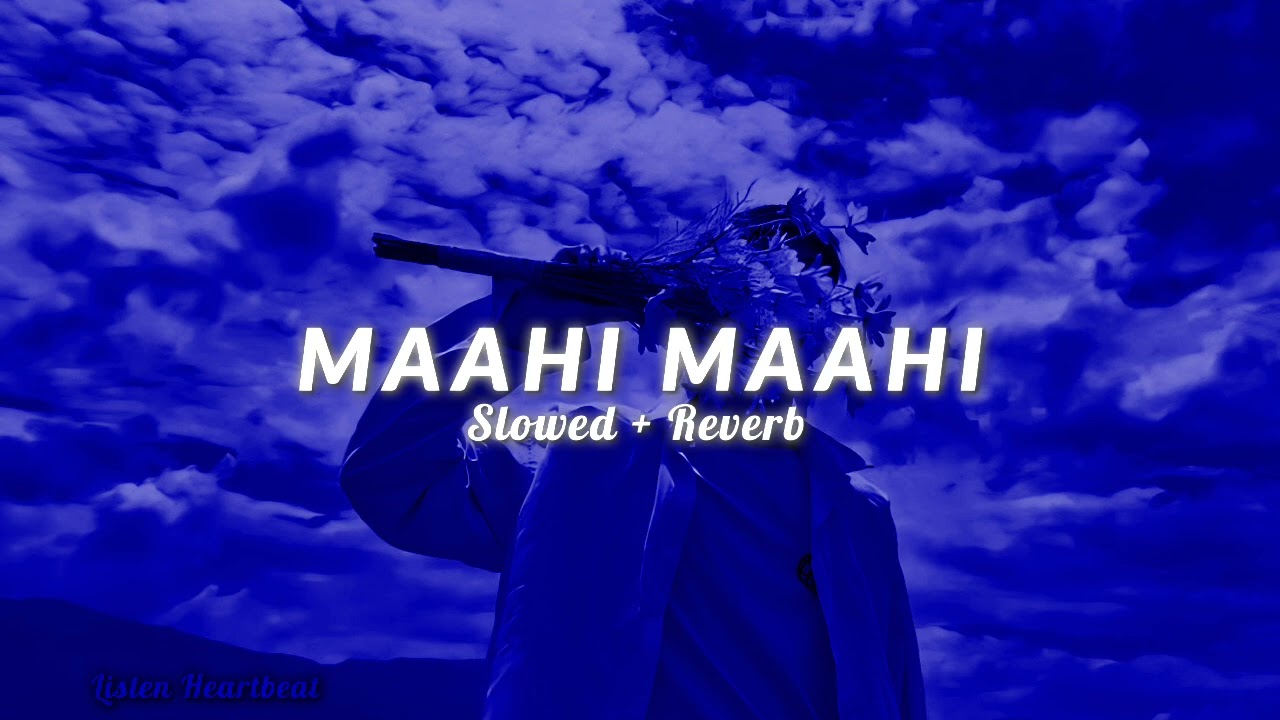 Maahi [slowed + reverb] Instagram trending song | Listen Heartbeat