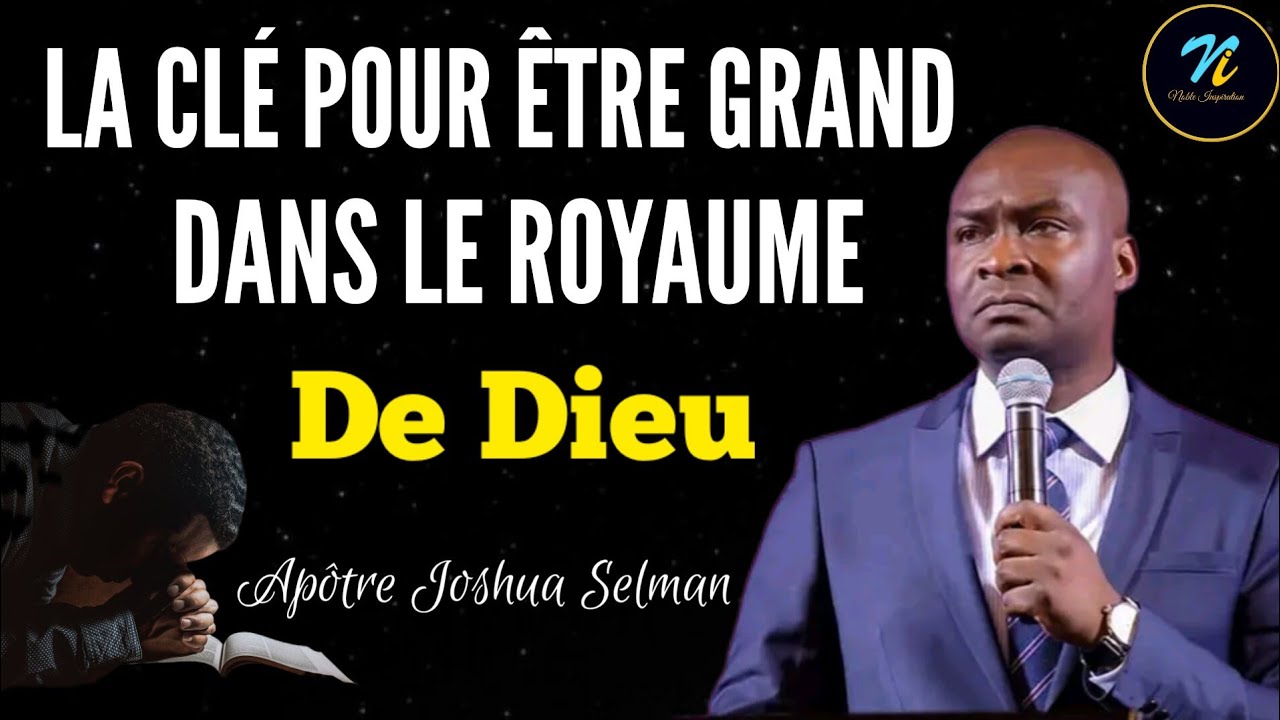 La clé pour être grand dans le royaume de Dieu|Apôtre Joshua Selman|Noble Inspiration