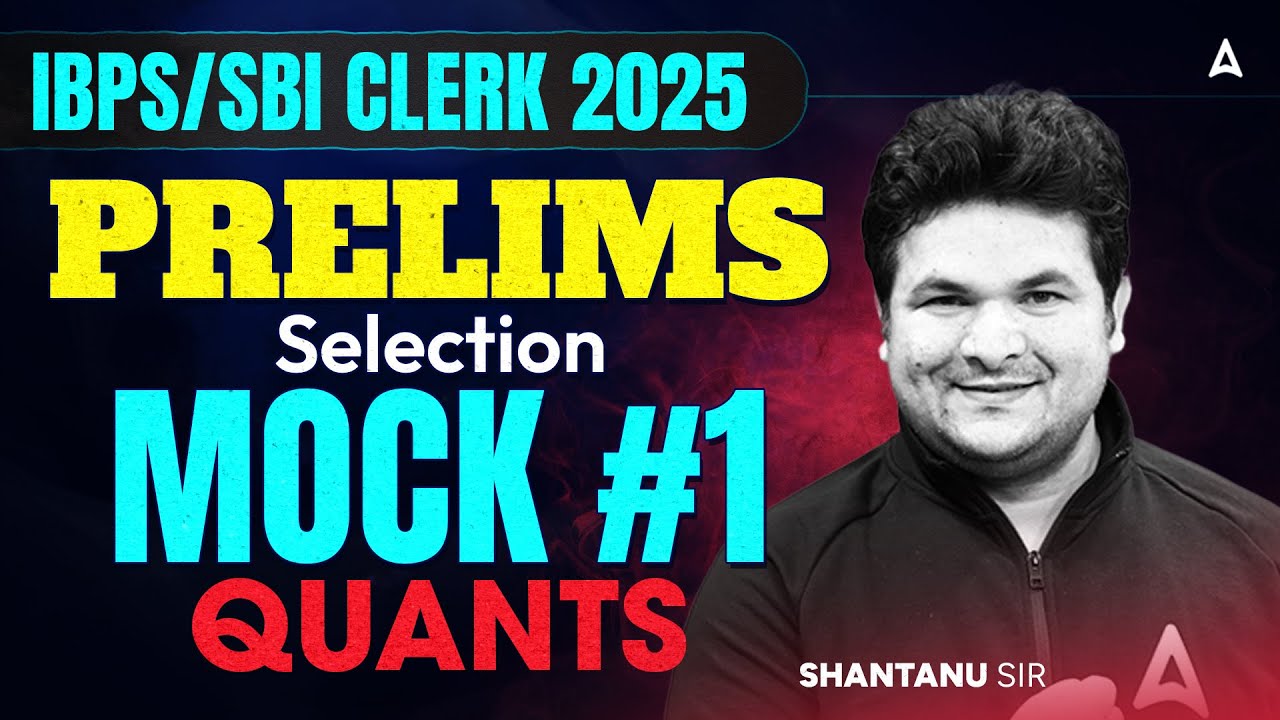 IBPS/SBI Clerk 2025 Prelims | Selection Mock #1 Quants | By Shantanu Sir